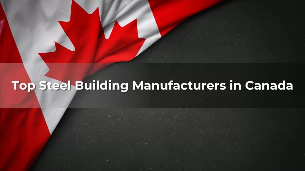 Top Steel Building Manufacturers in Canada